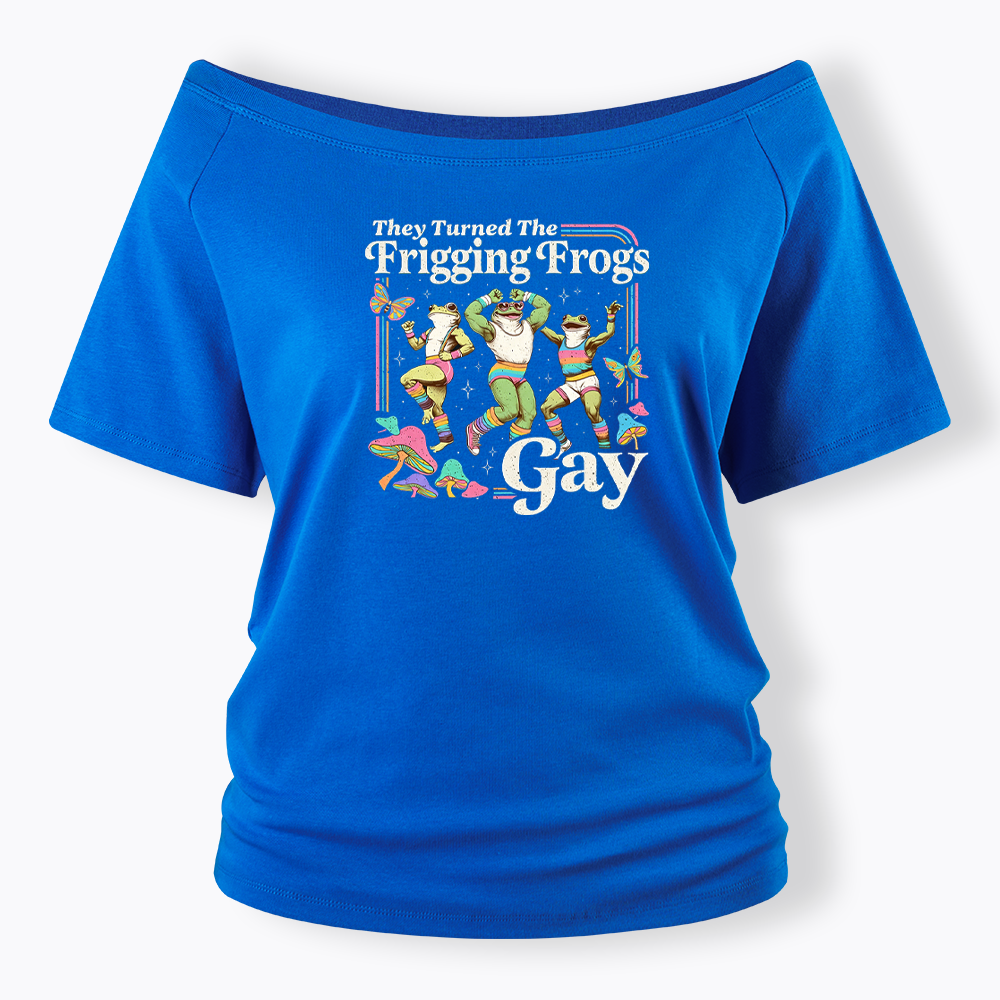 They Turned The Frigging Frogs Gay Off Shoulder T-shirt