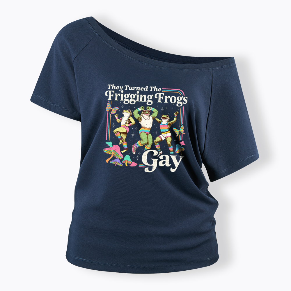 They Turned The Frigging Frogs Gay Off Shoulder T-shirt