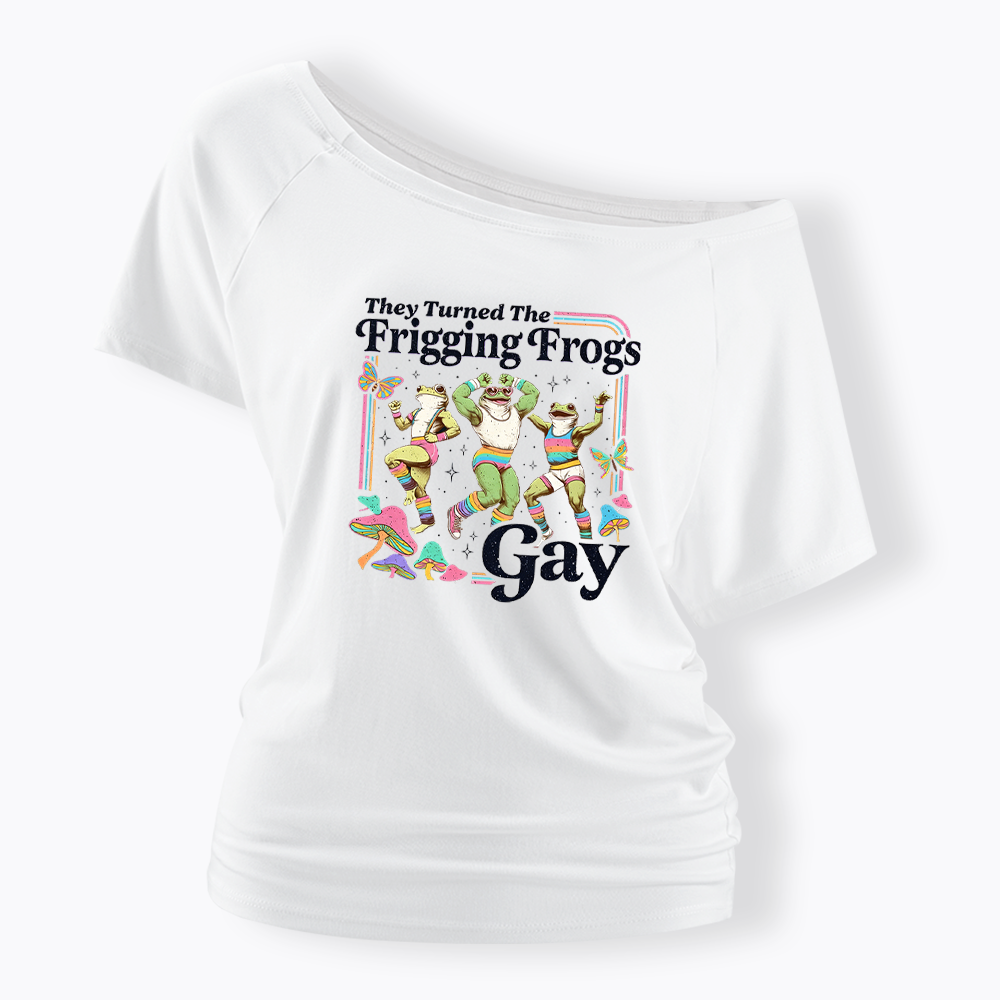 They Turned The Frigging Frogs Gay Off Shoulder T-shirt