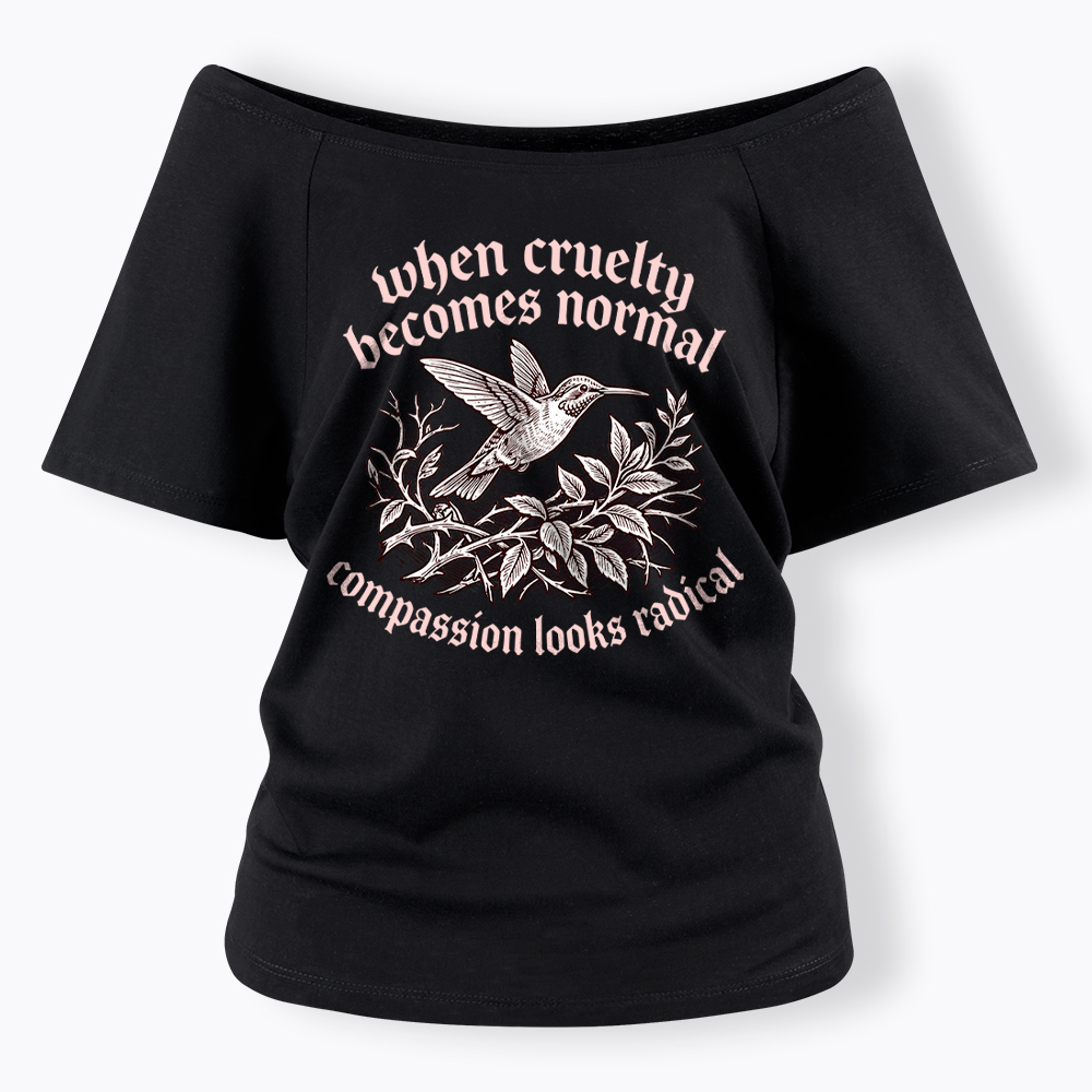 When Cruelty becomes Normal Compassion looks Radical Off Shoulder T-Shirt