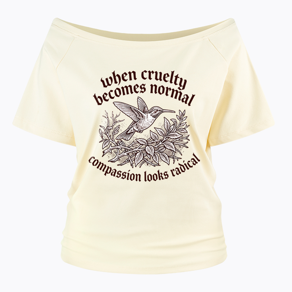 When Cruelty becomes Normal Compassion looks Radical Off Shoulder T-Shirt