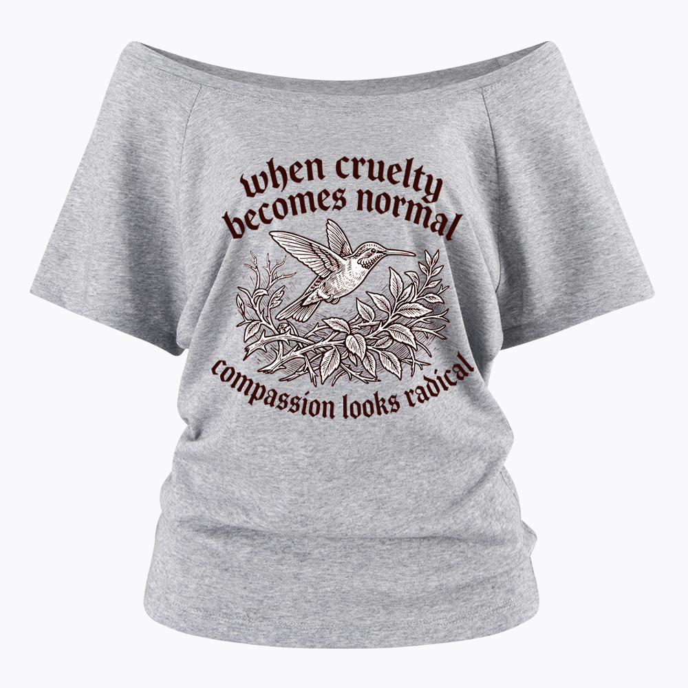When Cruelty becomes Normal Compassion looks Radical Off Shoulder T-Shirt