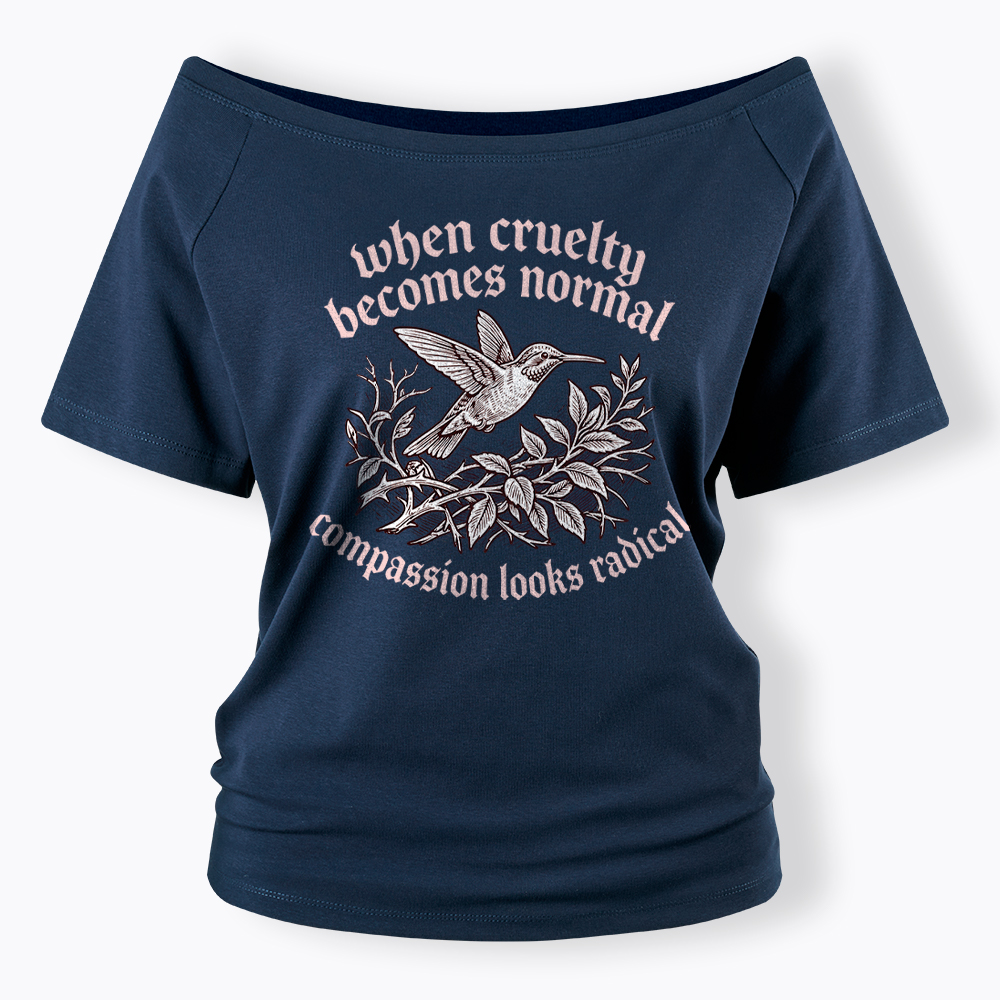 When Cruelty becomes Normal Compassion looks Radical Off Shoulder T-Shirt