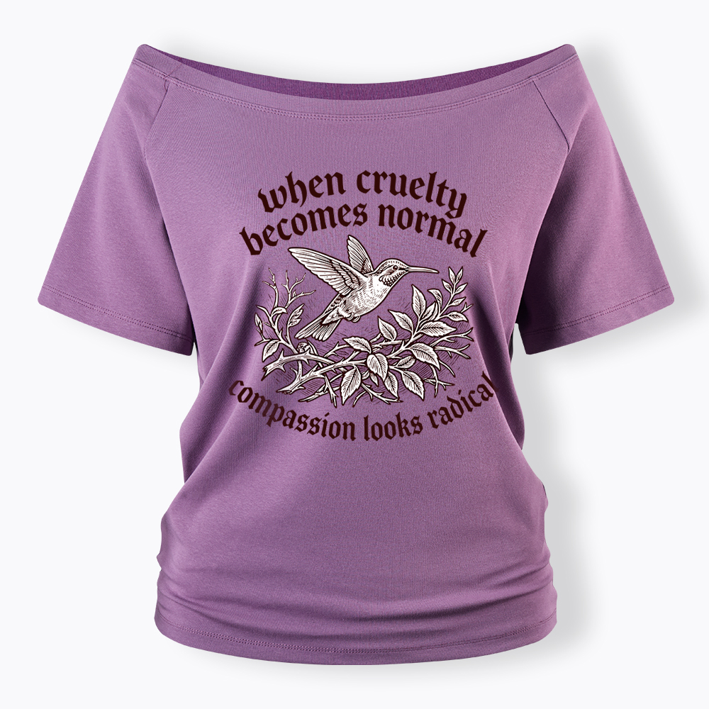 When Cruelty becomes Normal Compassion looks Radical Off Shoulder T-Shirt