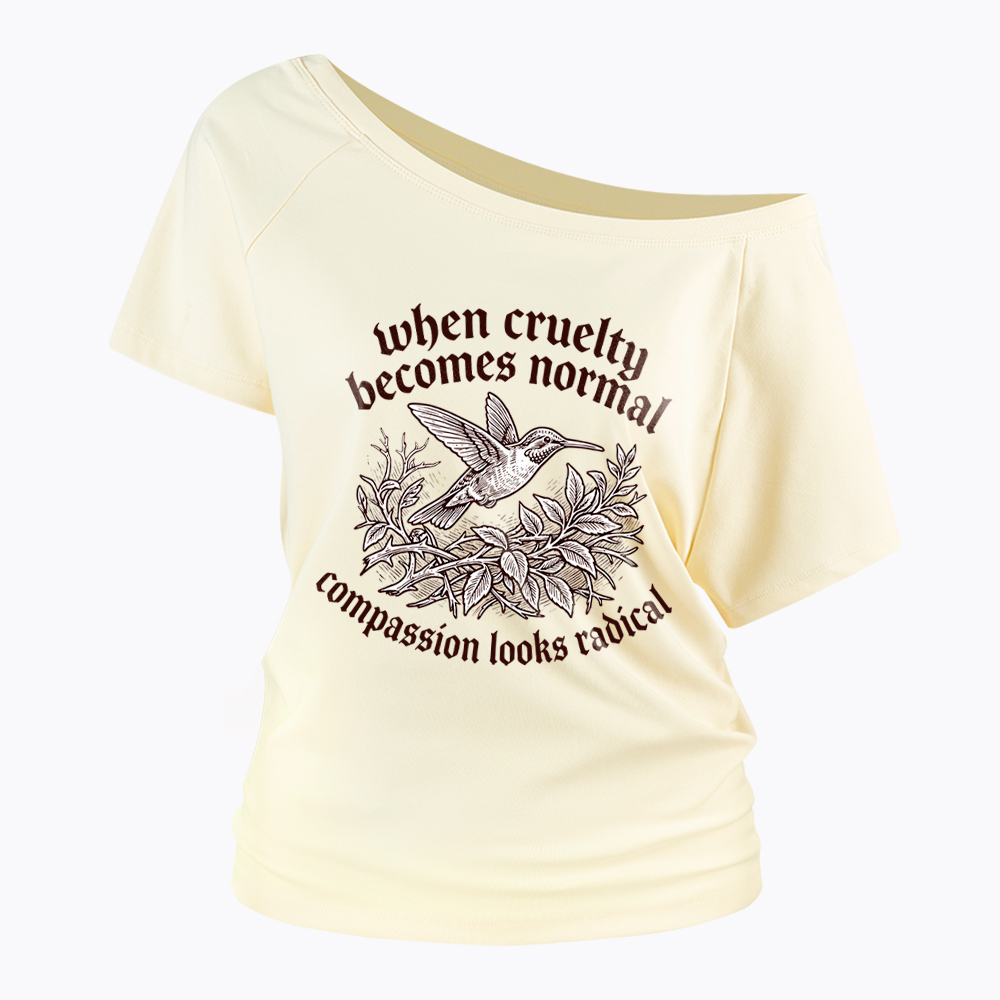 When Cruelty becomes Normal Compassion looks Radical Off Shoulder T-Shirt