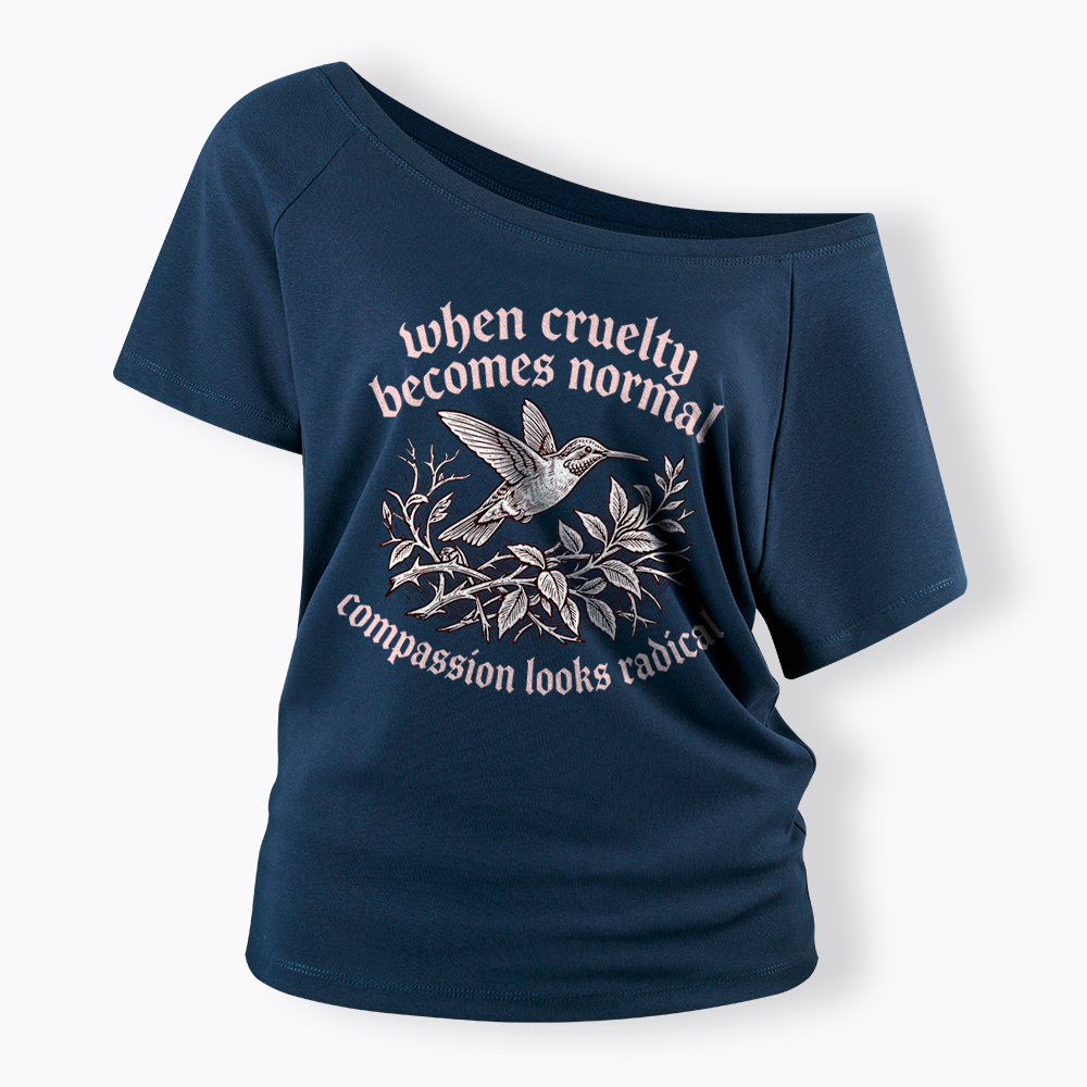 When Cruelty becomes Normal Compassion looks Radical Off Shoulder T-Shirt