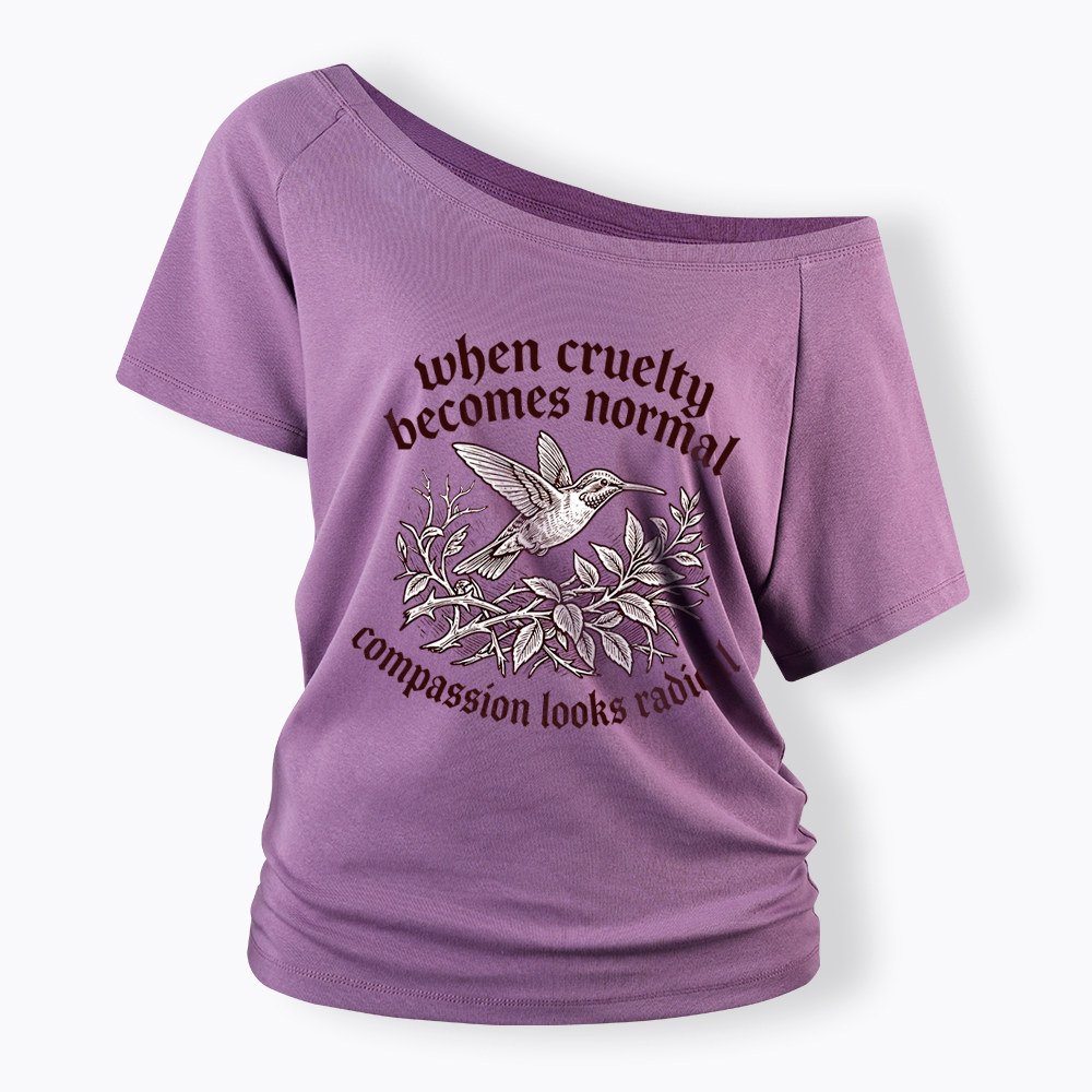 When Cruelty becomes Normal Compassion looks Radical Off Shoulder T-Shirt