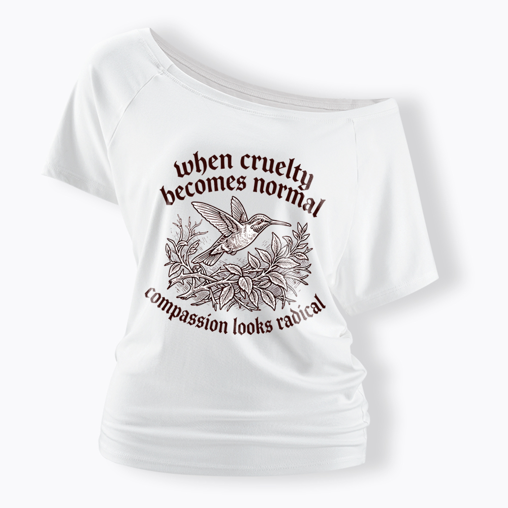 When Cruelty becomes Normal Compassion looks Radical Off Shoulder T-Shirt