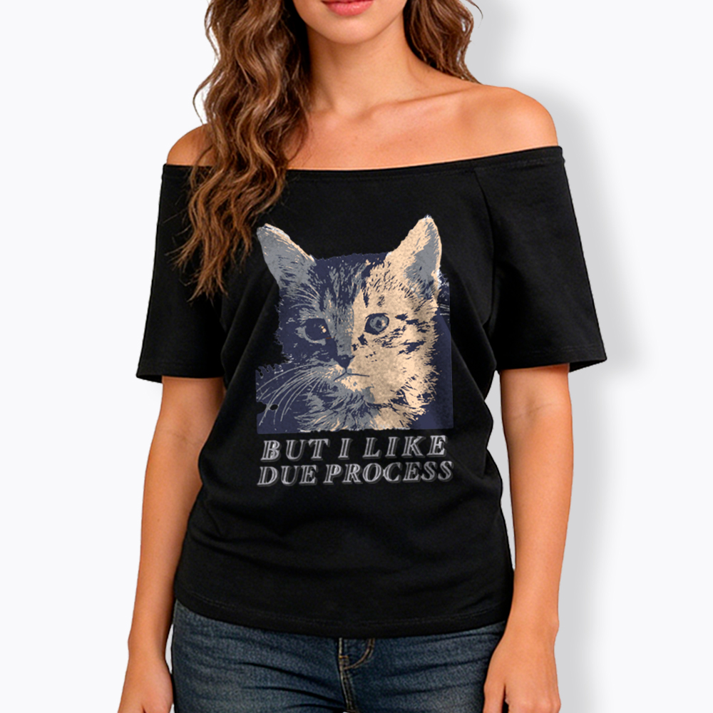 But I Like Due Process cat Off Shoulder T-Shirt
