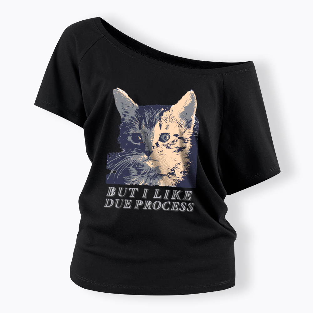 But I Like Due Process cat Off Shoulder T-Shirt