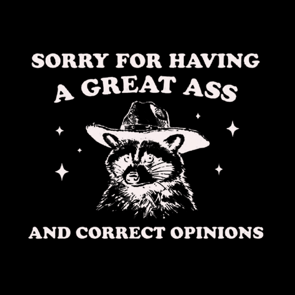 Sorry For Having A Great Ass and Correct Opinions Cropped T-Shirt