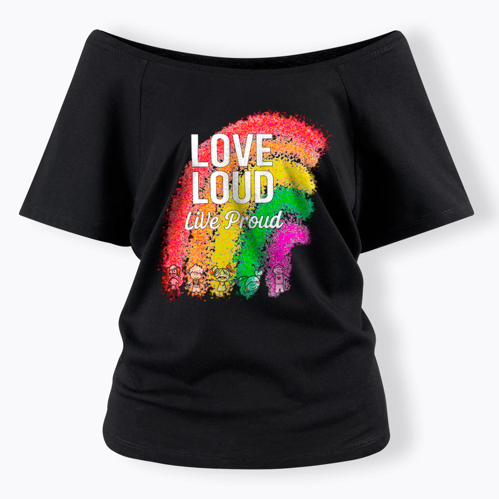 Love Loud Live Proud Off Shoulder T-Shirt