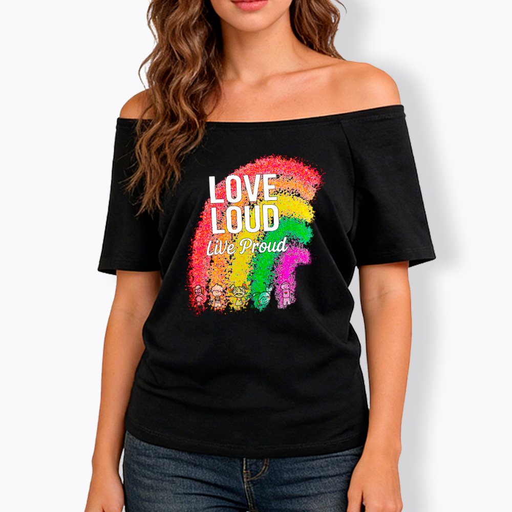 Love Loud Live Proud Off Shoulder T-Shirt