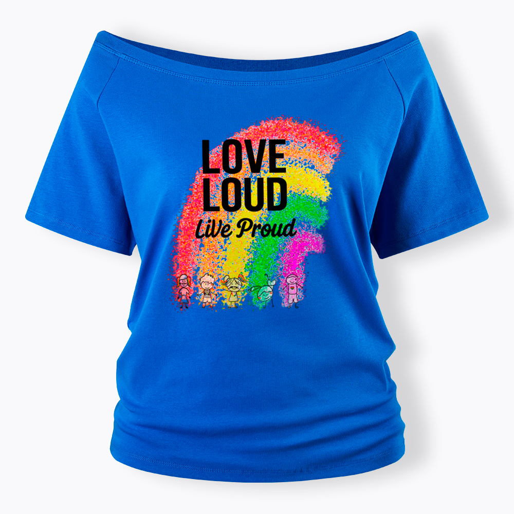 Love Loud Live Proud Off Shoulder T-Shirt