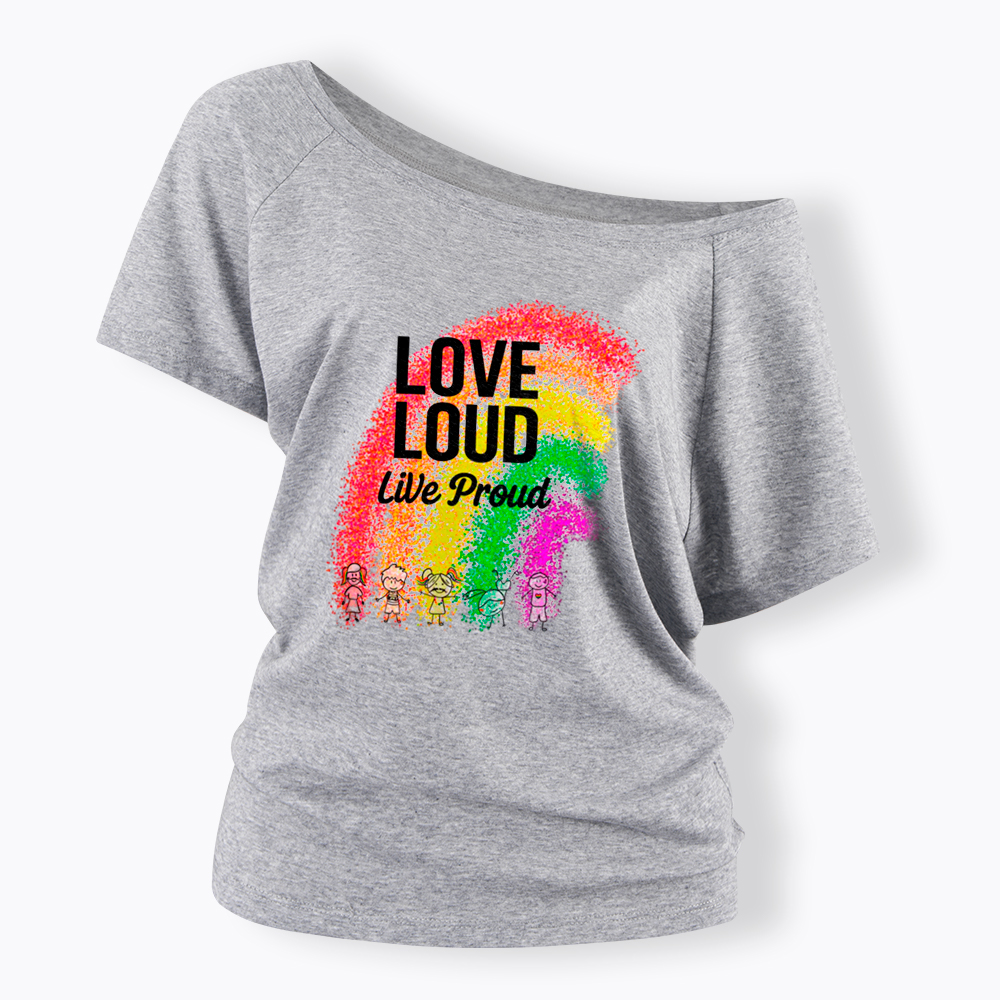 Love Loud Live Proud Off Shoulder T-Shirt