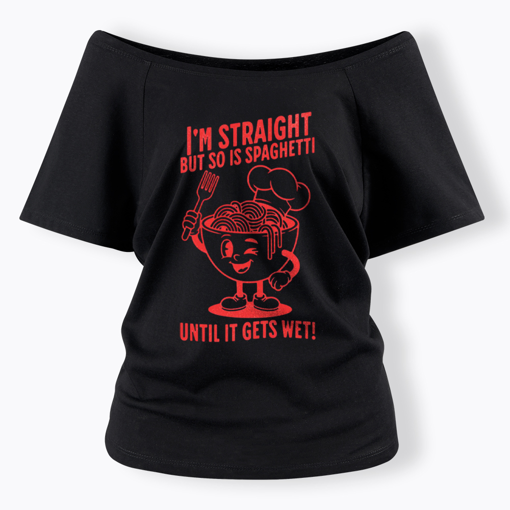 I'm Straight But so is Spaghetti Until it Gets Wet Off Shoulder T-Shirt