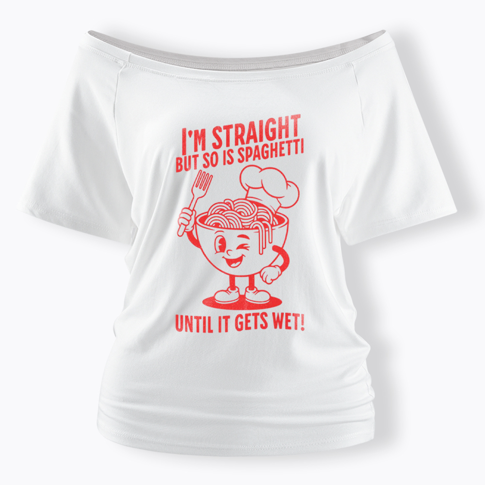 I'm Straight But so is Spaghetti Until it Gets Wet Off Shoulder T-Shirt