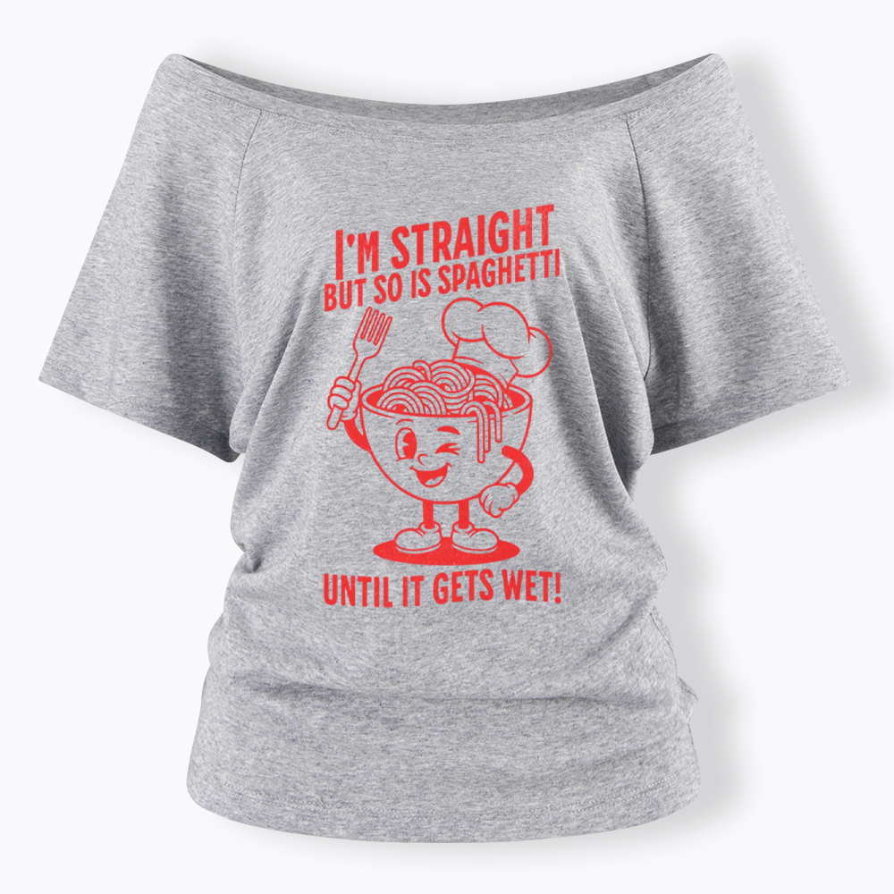I'm Straight But so is Spaghetti Until it Gets Wet Off Shoulder T-Shirt