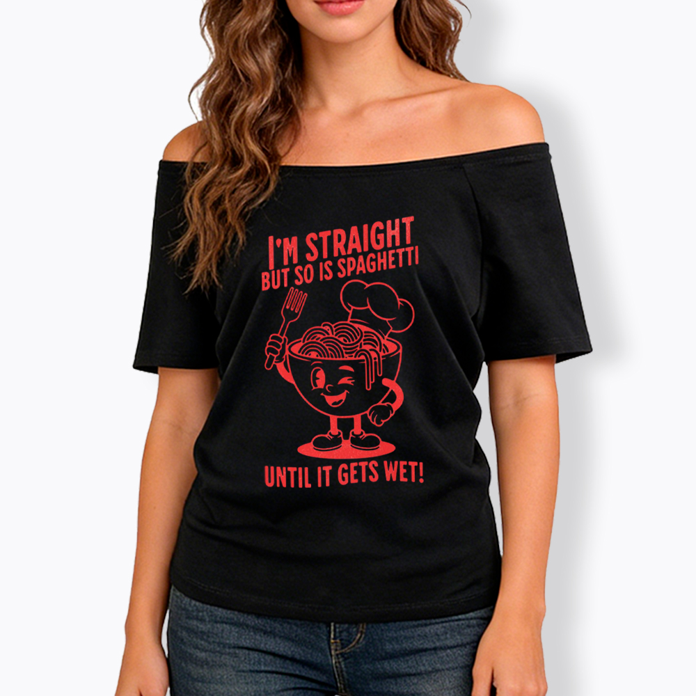 I'm Straight But so is Spaghetti Until it Gets Wet Off Shoulder T-Shirt