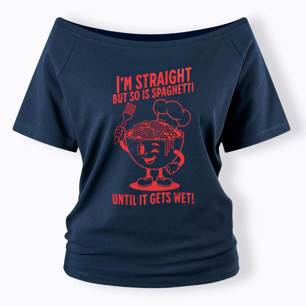 I'm Straight But so is Spaghetti Until it Gets Wet Off Shoulder T-Shirt