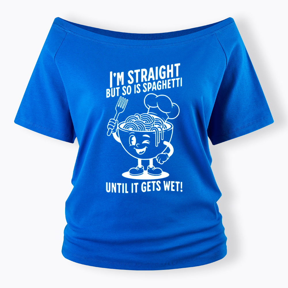 I'm Straight But so is Spaghetti Until it Gets Wet Off Shoulder T-Shirt