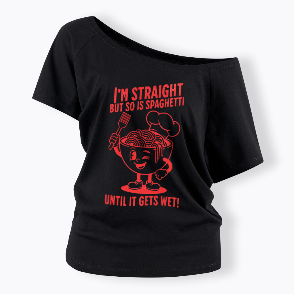 I'm Straight But so is Spaghetti Until it Gets Wet Off Shoulder T-Shirt