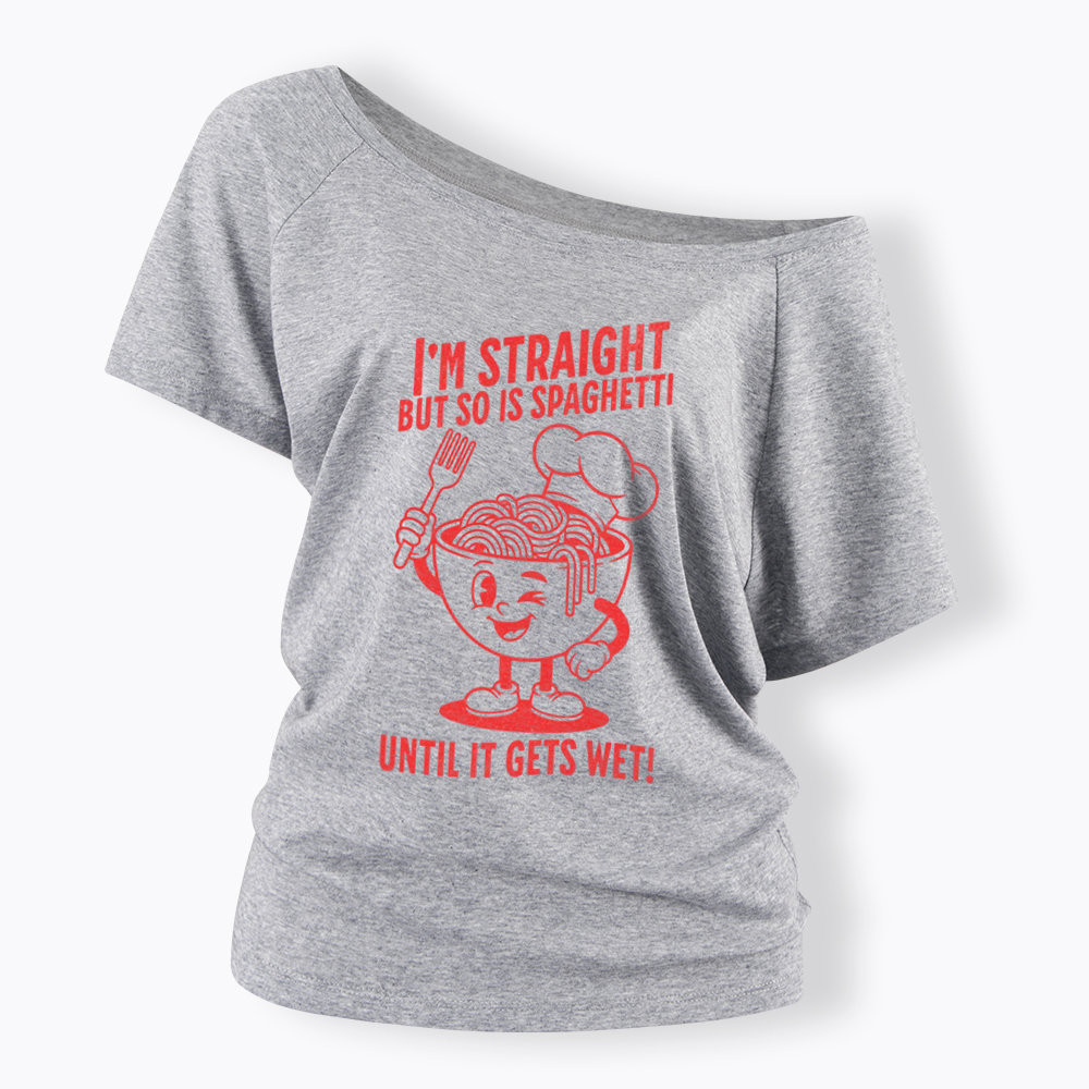 I'm Straight But so is Spaghetti Until it Gets Wet Off Shoulder T-Shirt
