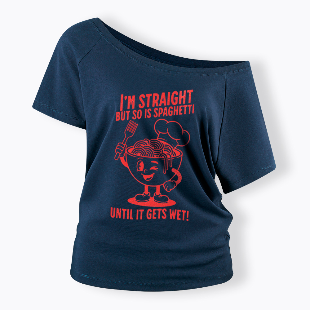 I'm Straight But so is Spaghetti Until it Gets Wet Off Shoulder T-Shirt