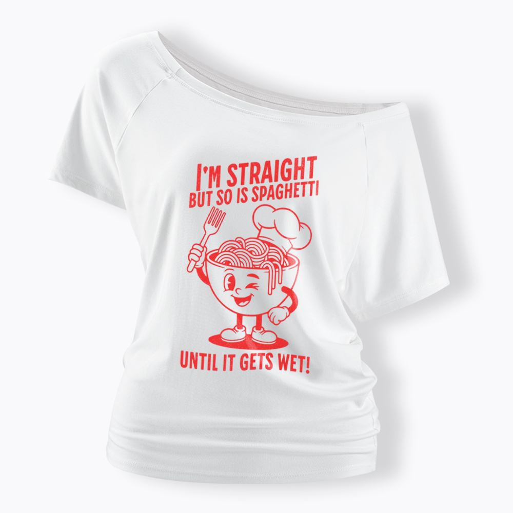 I'm Straight But so is Spaghetti Until it Gets Wet Off Shoulder T-Shirt