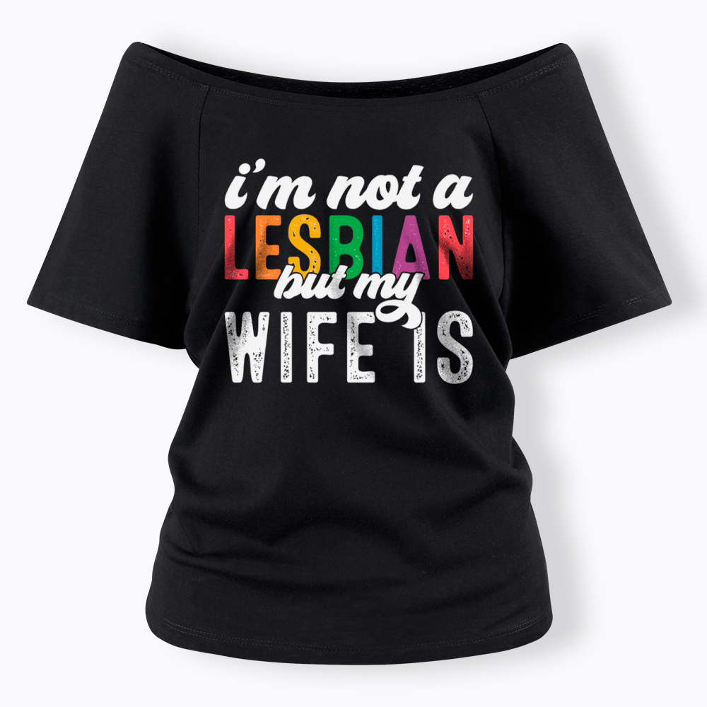 I'm Not A Lesbian But My Girlfriend Is Off Shoulder T-Shirt