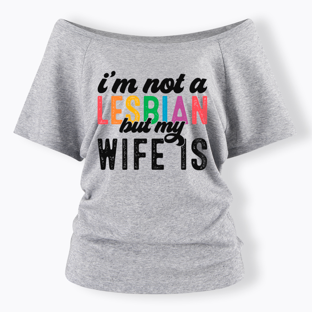 I'm Not A Lesbian But My Girlfriend Is Off Shoulder T-Shirt