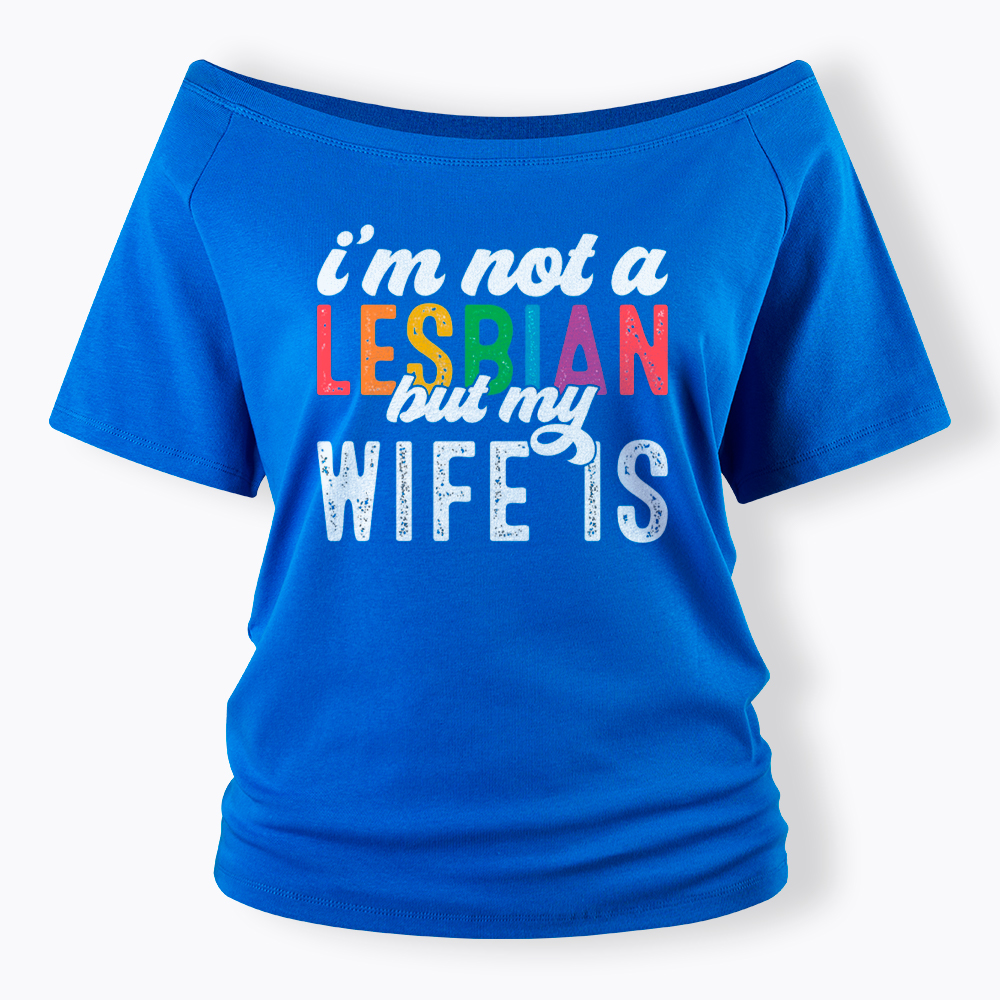 I'm Not A Lesbian But My Girlfriend Is Off Shoulder T-Shirt