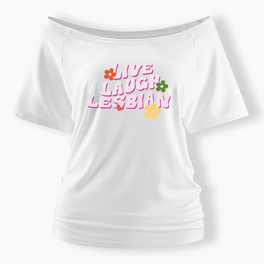 Live Laugh Lesbian Off Shoulder T-shirt