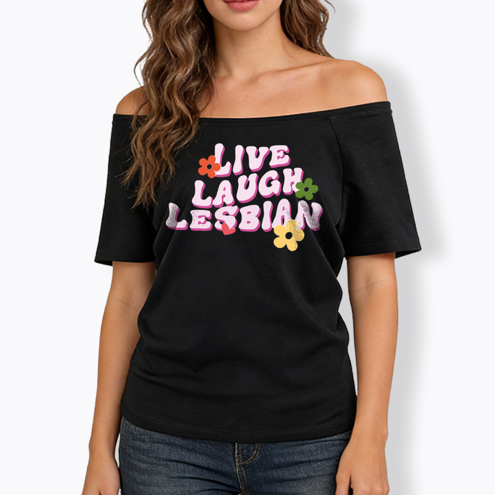 Live Laugh Lesbian Off Shoulder T-shirt