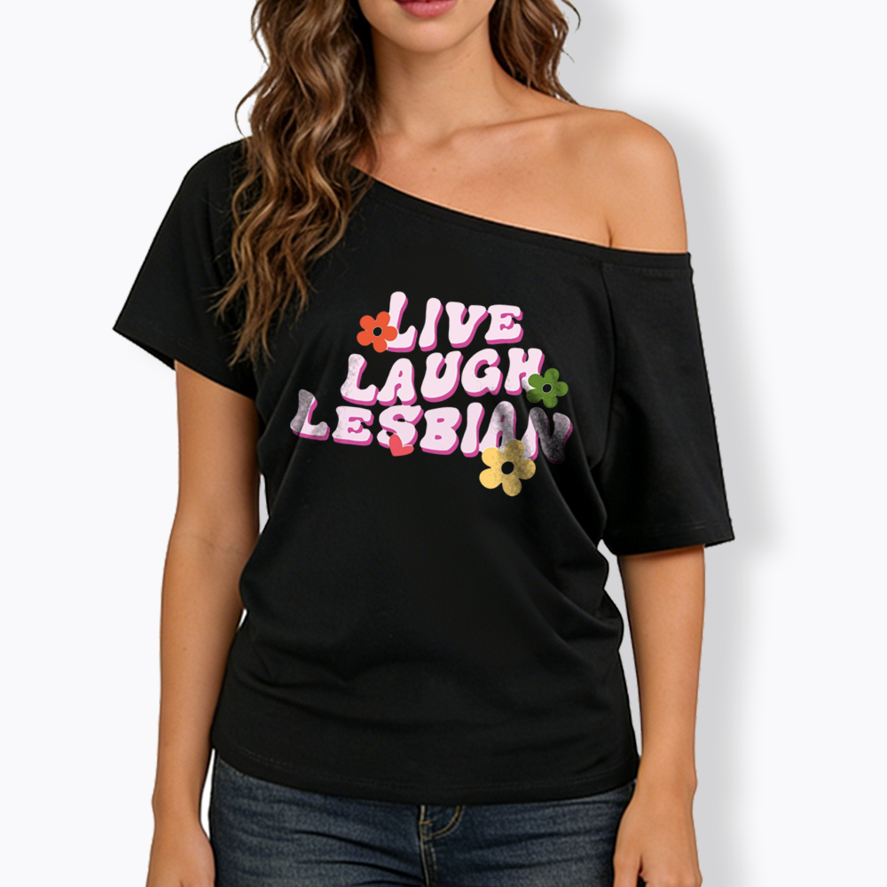 Live Laugh Lesbian Off Shoulder T-shirt