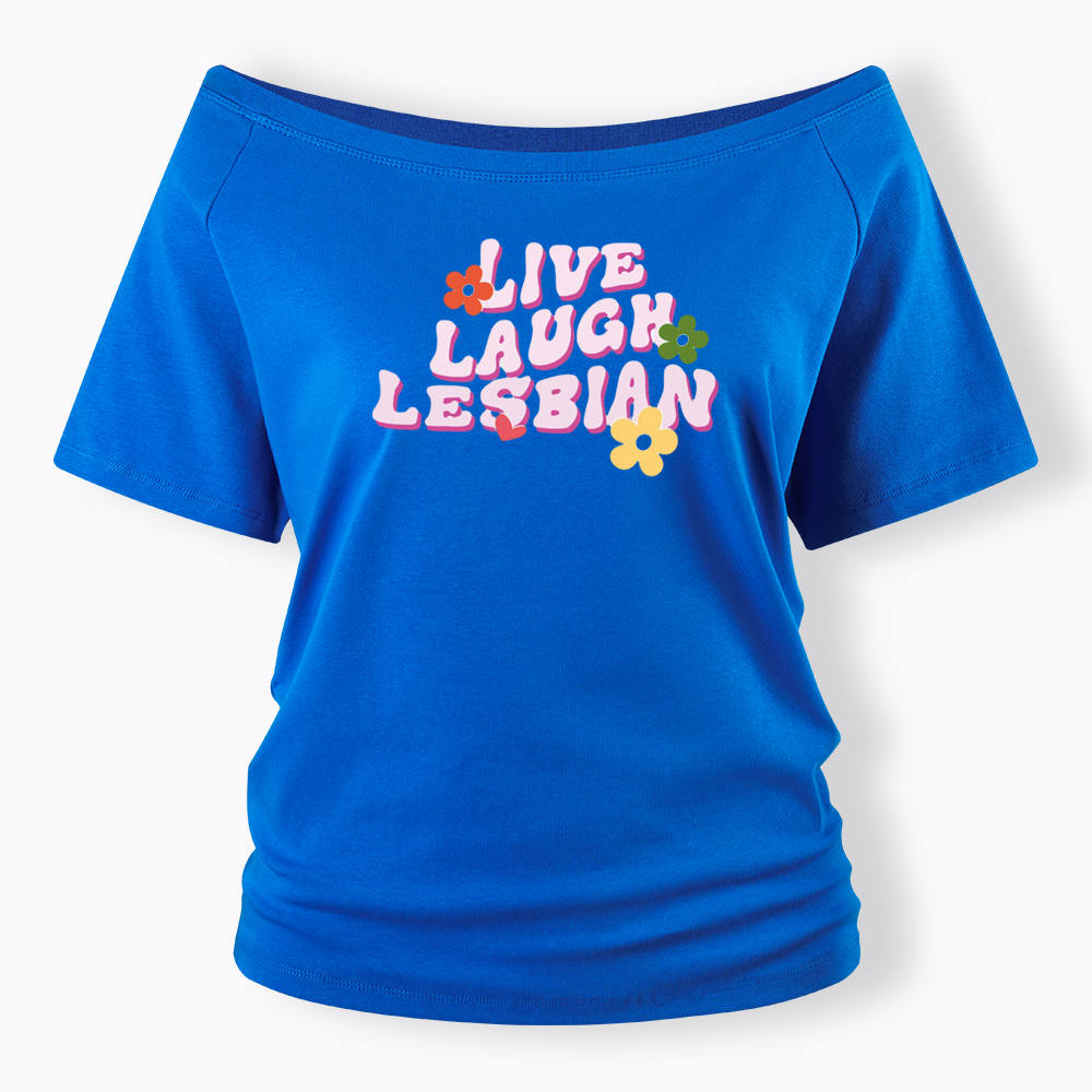 Live Laugh Lesbian Off Shoulder T-shirt
