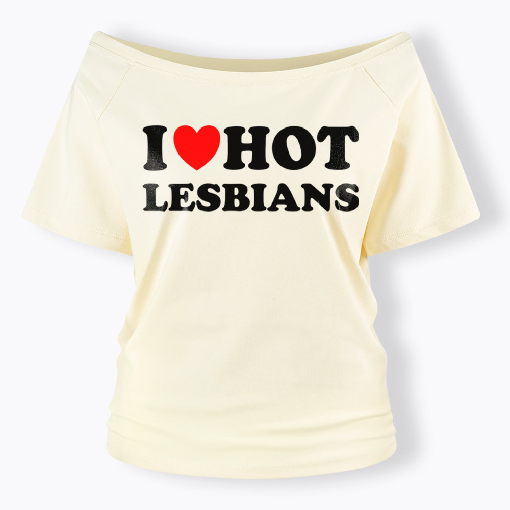 I Love Hot Lesbians Off Shoulder T-Shirt