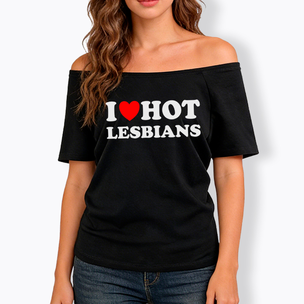 I Love Hot Lesbians Off Shoulder T-Shirt