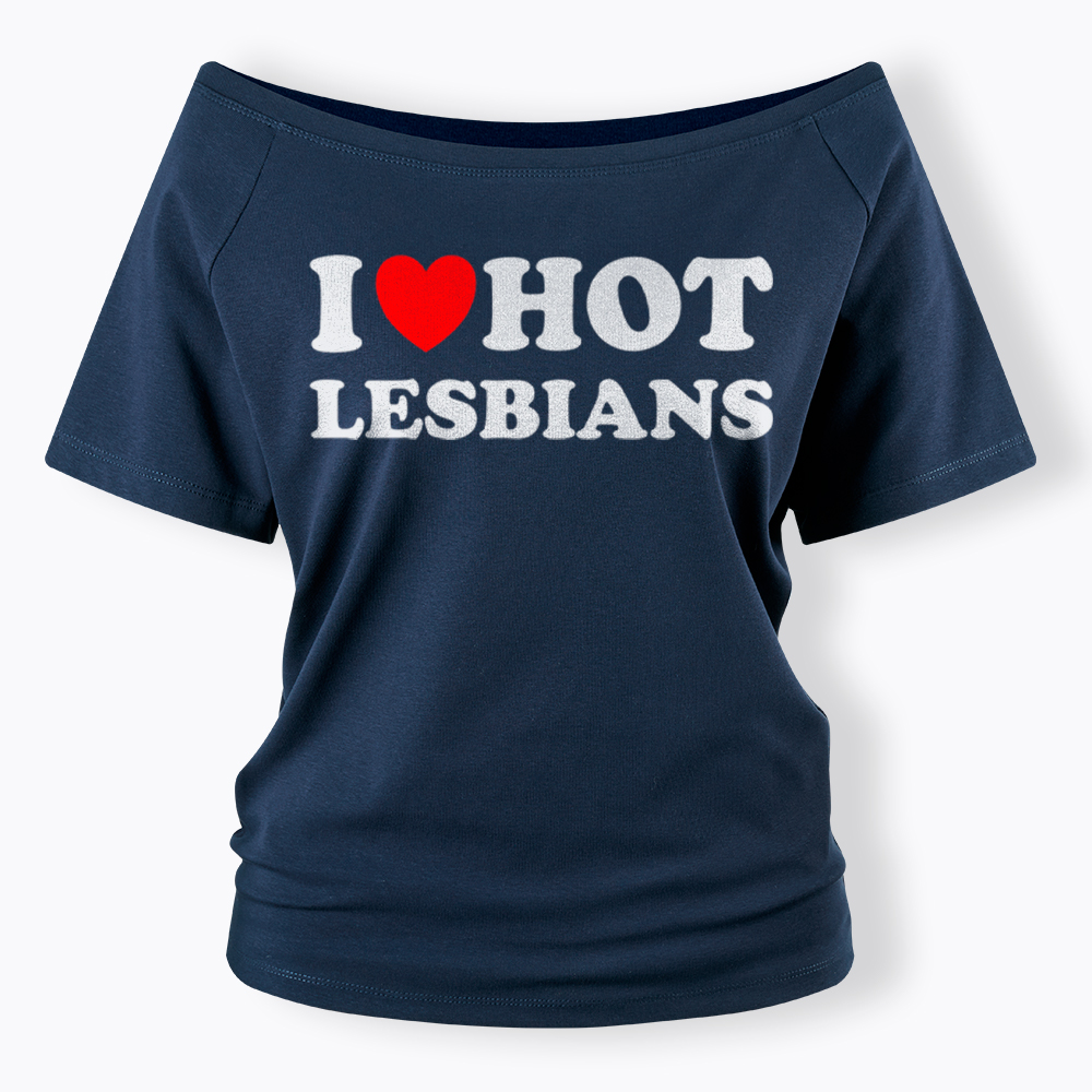 I Love Hot Lesbians Off Shoulder T-Shirt