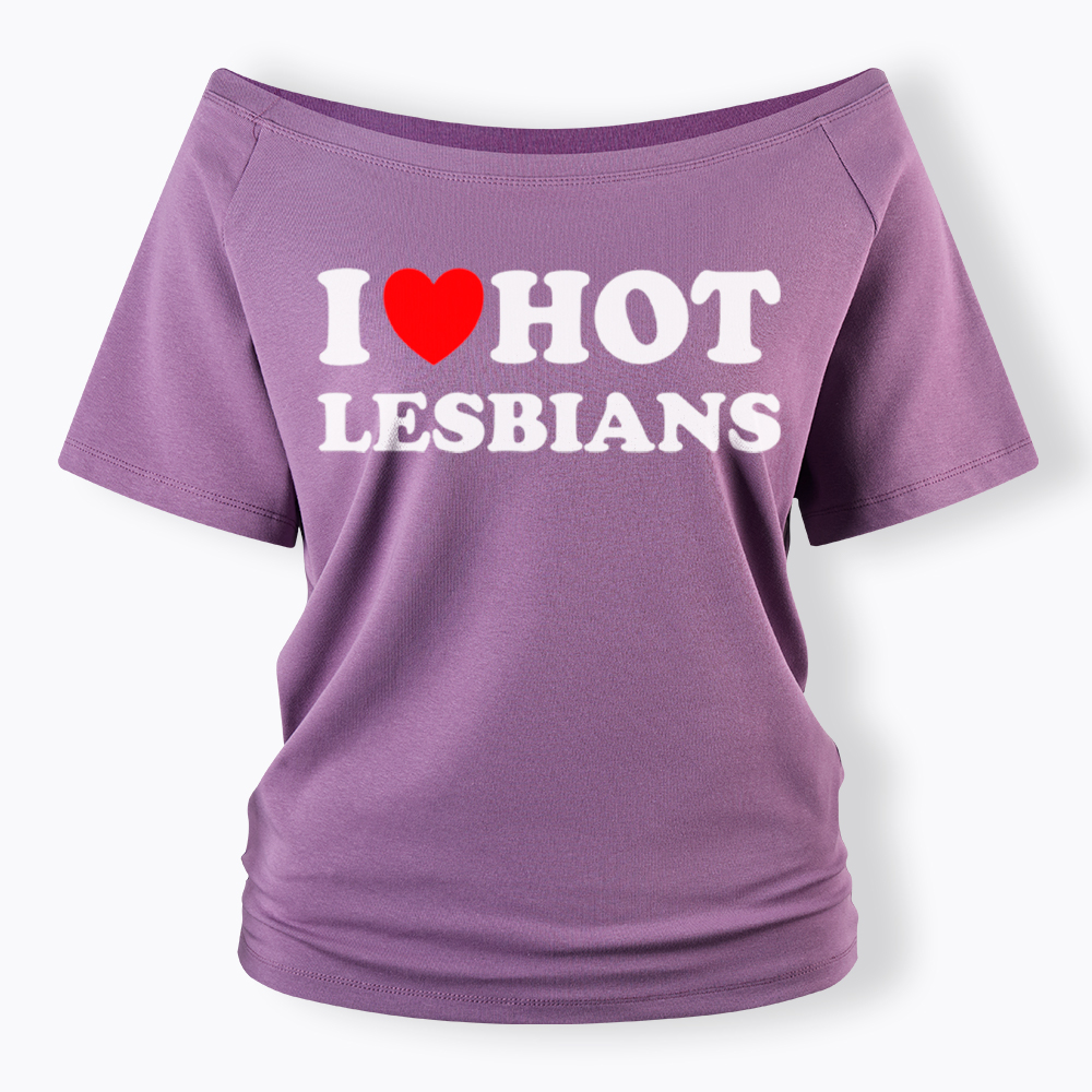 I Love Hot Lesbians Off Shoulder T-Shirt