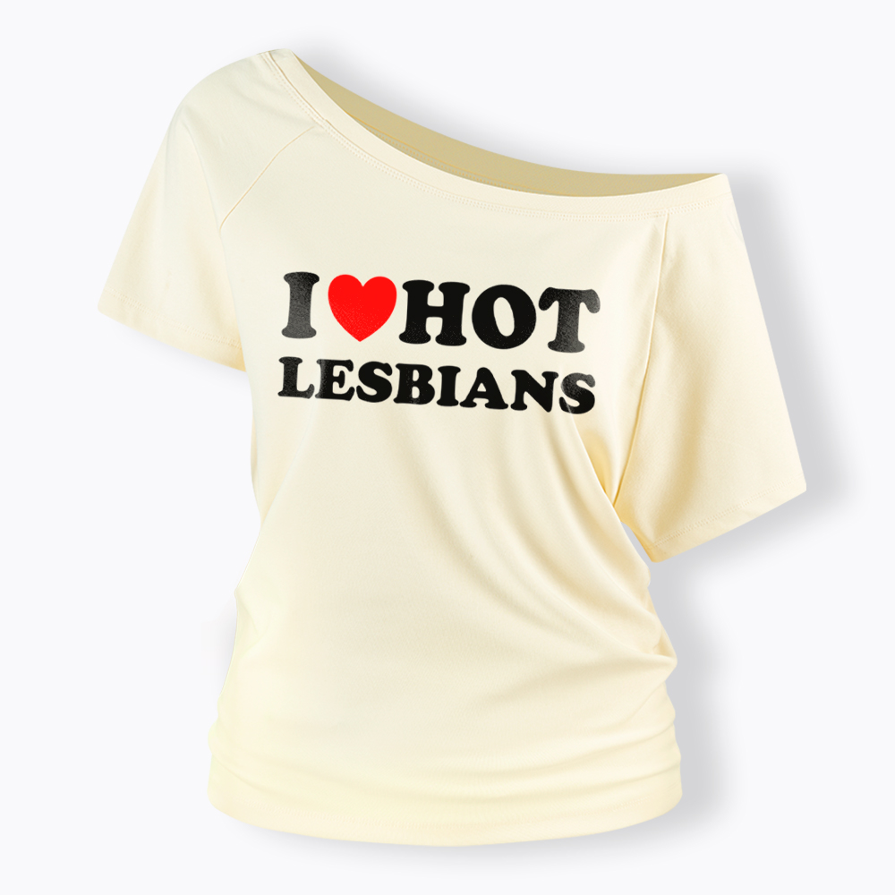 I Love Hot Lesbians Off Shoulder T-Shirt