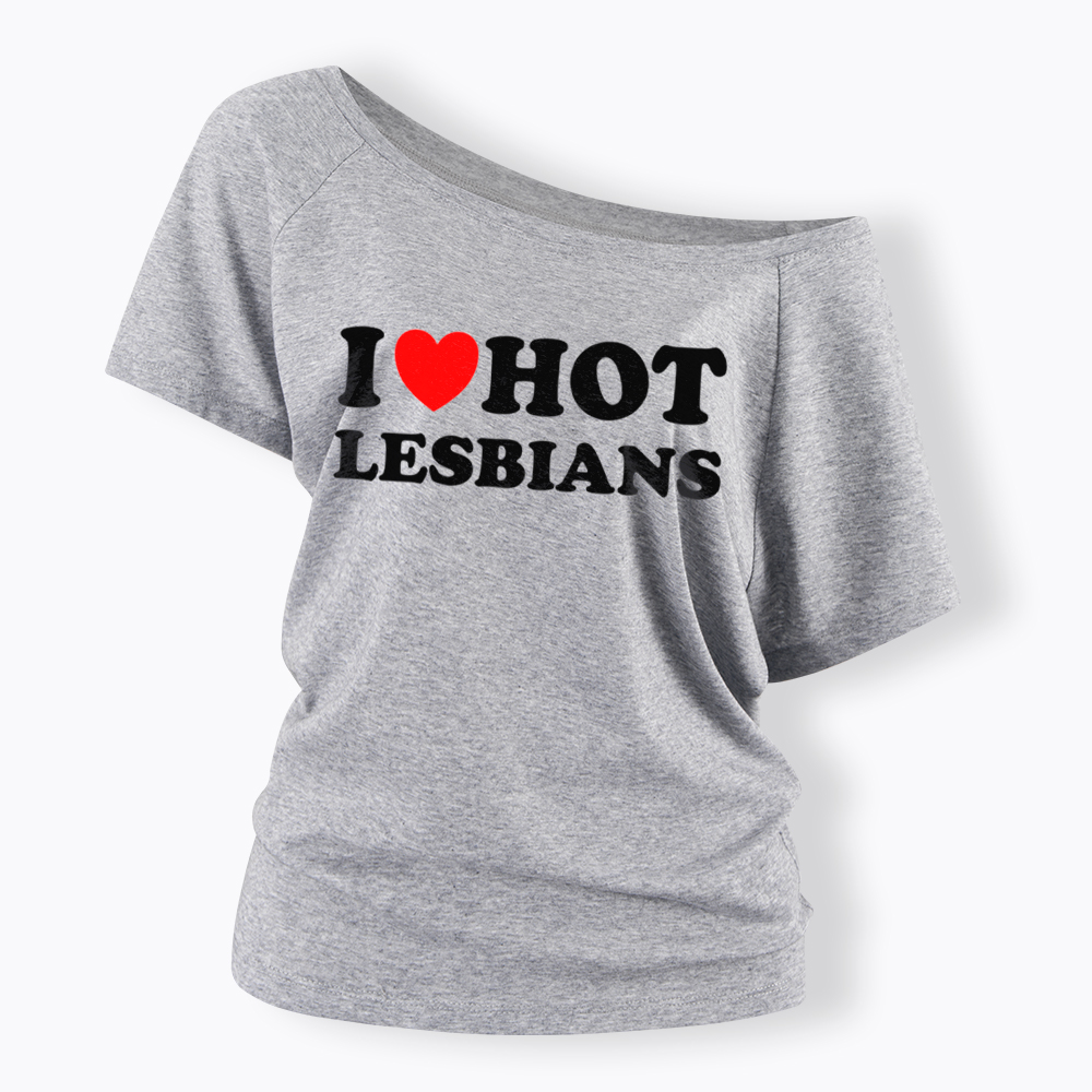 I Love Hot Lesbians Off Shoulder T-Shirt