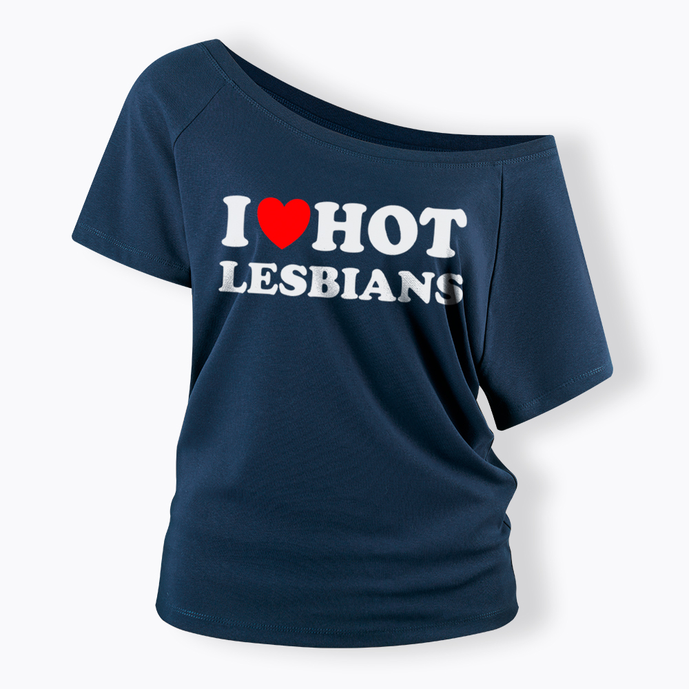 I Love Hot Lesbians Off Shoulder T-Shirt