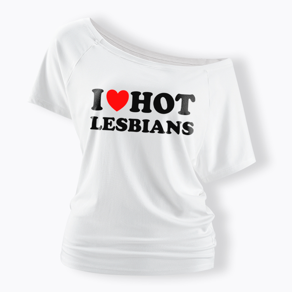 I Love Hot Lesbians Off Shoulder T-Shirt