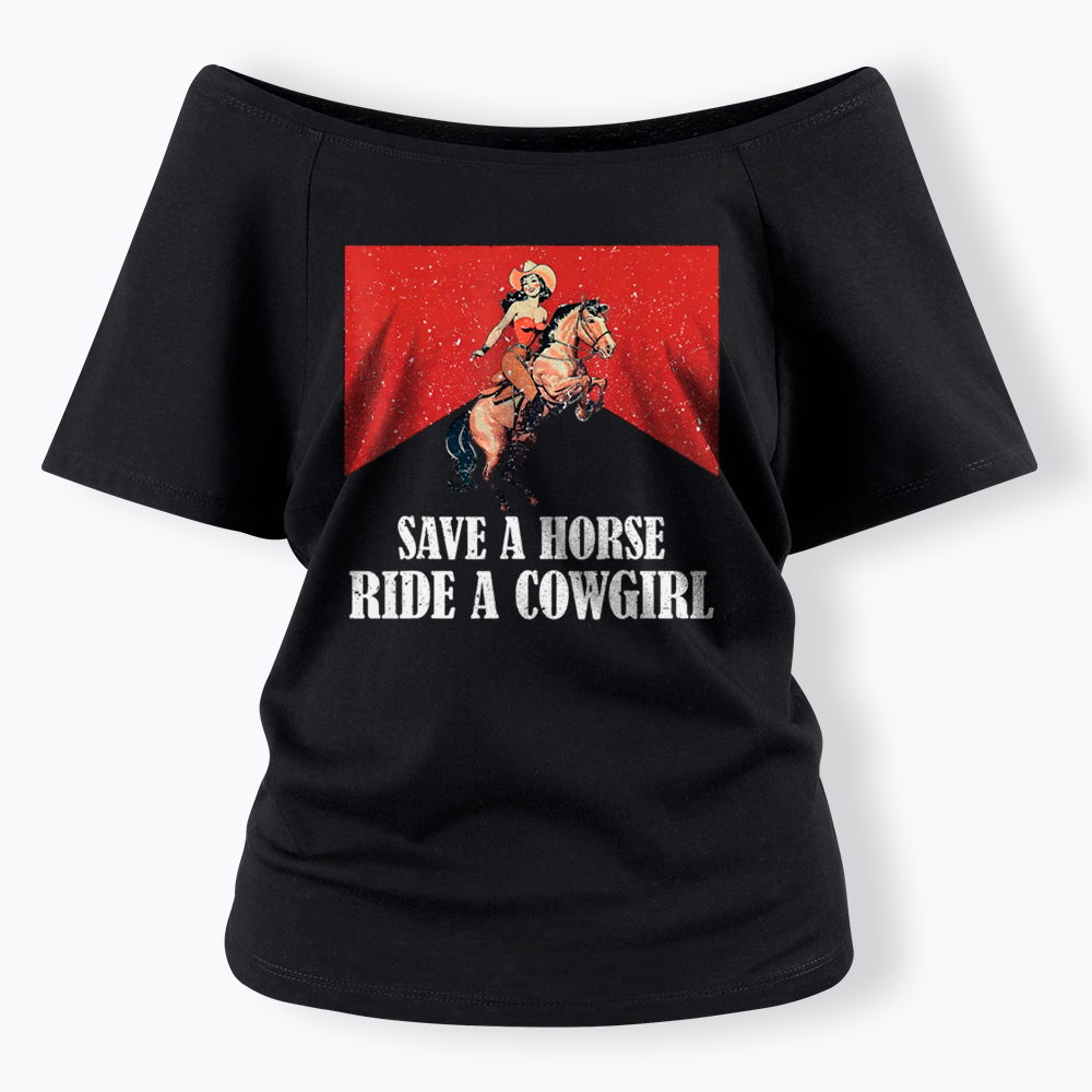 Save A Horse Ride A Cowgirl Off Shoulder T-Shirt