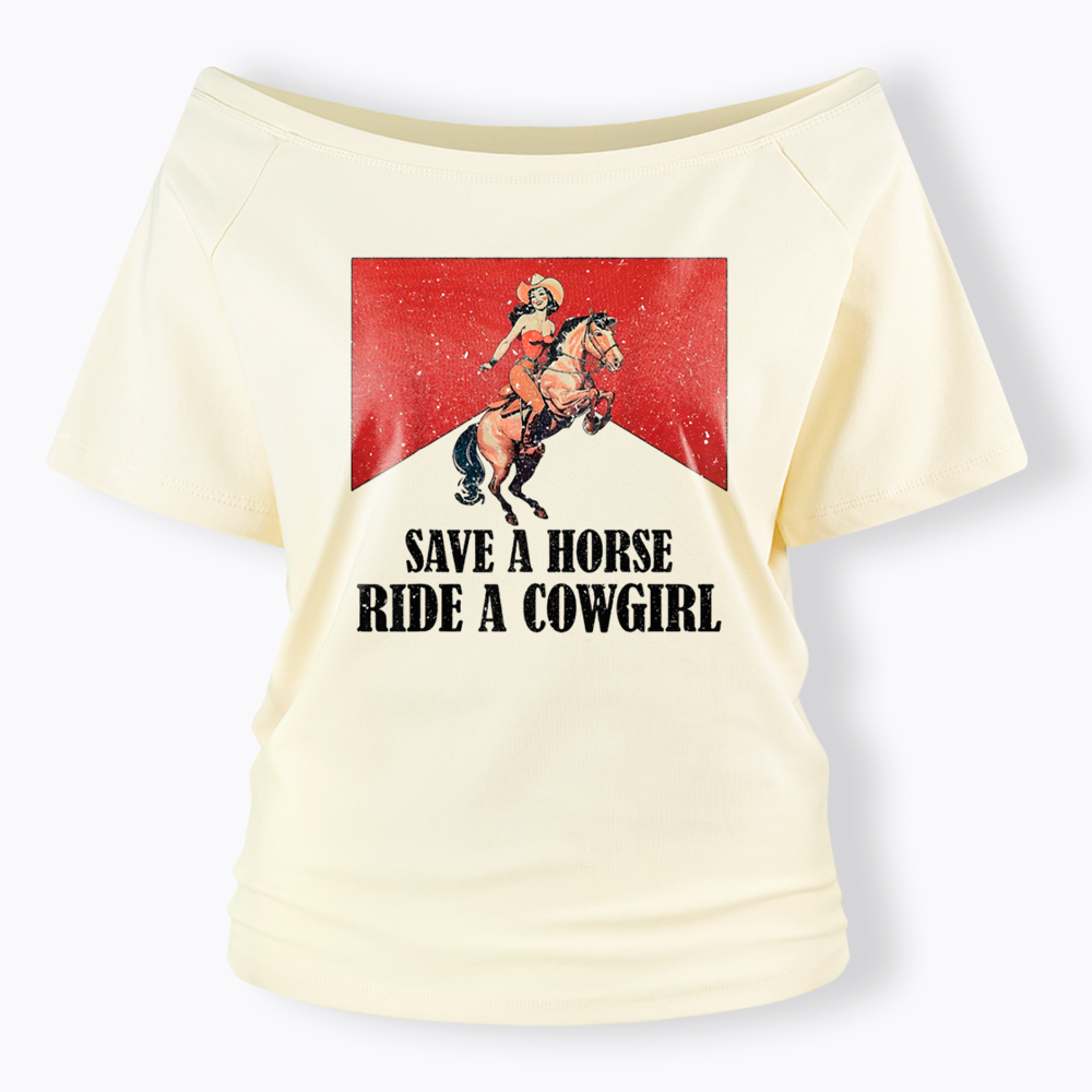 Save A Horse Ride A Cowgirl Off Shoulder T-Shirt