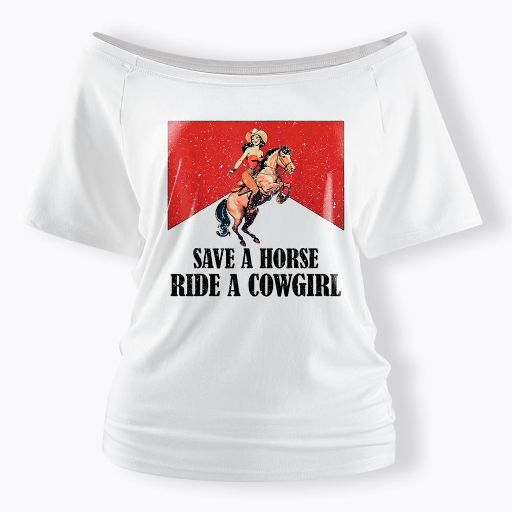Save A Horse Ride A Cowgirl Off Shoulder T-Shirt
