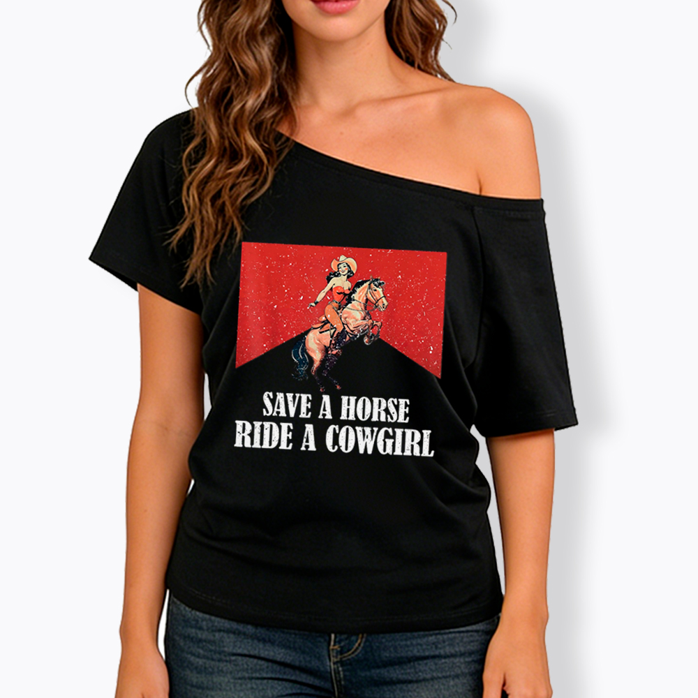 Save A Horse Ride A Cowgirl Off Shoulder T-Shirt
