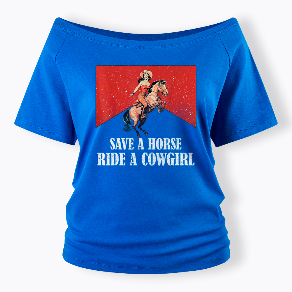 Save A Horse Ride A Cowgirl Off Shoulder T-Shirt