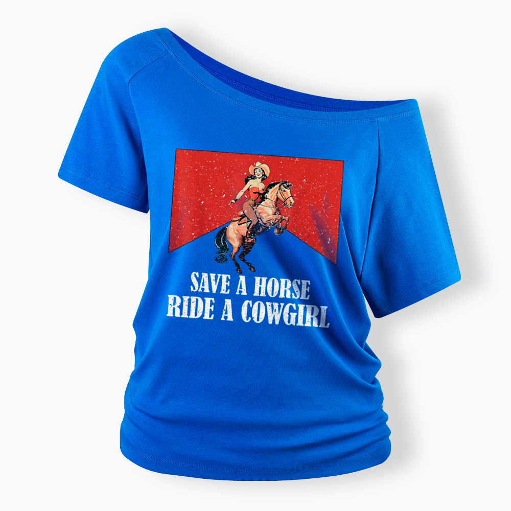 Save A Horse Ride A Cowgirl Off Shoulder T-Shirt